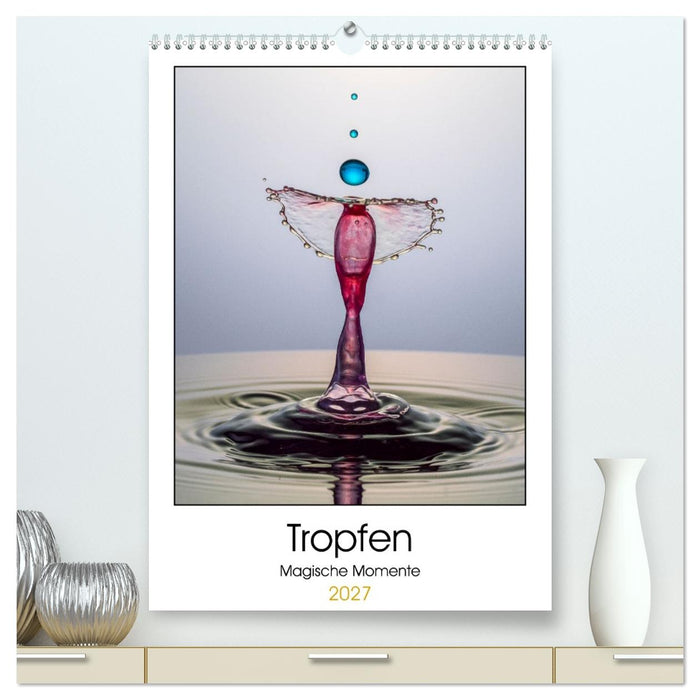 Tropfen Magische Momente (CALVENDO Premium Wandkalender 2027)