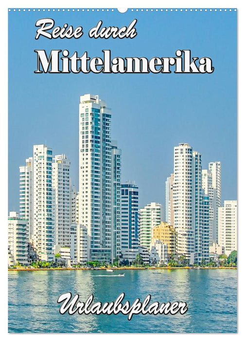 Reise durch Mittelamerika - Urlaubsplaner (CALVENDO Wandkalender 2027)