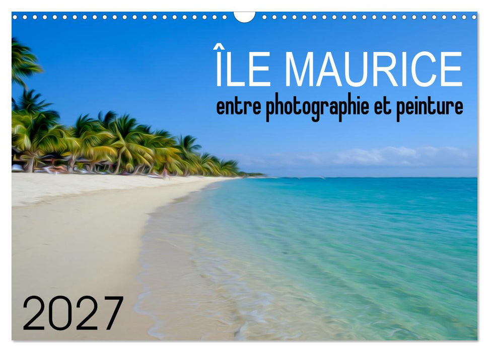 Île Maurice entre photographie et peinture (CALVENDO Calendrier mensuel 2027)