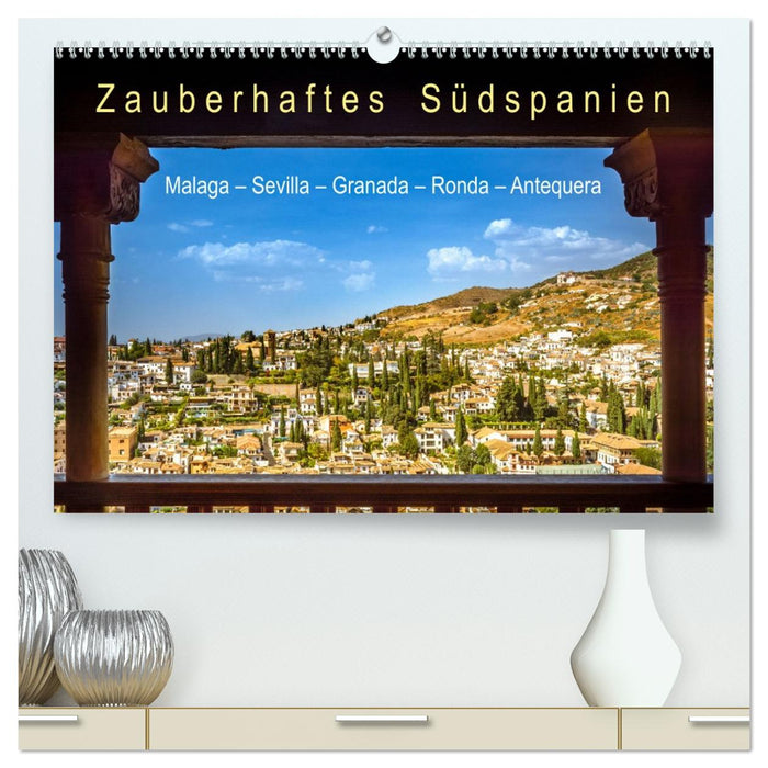 Zauberhaftes Südspanien: Malaga - Sevilla - Granada - Ronda - Antequera (CALVENDO Premium Wandkalender 2027)