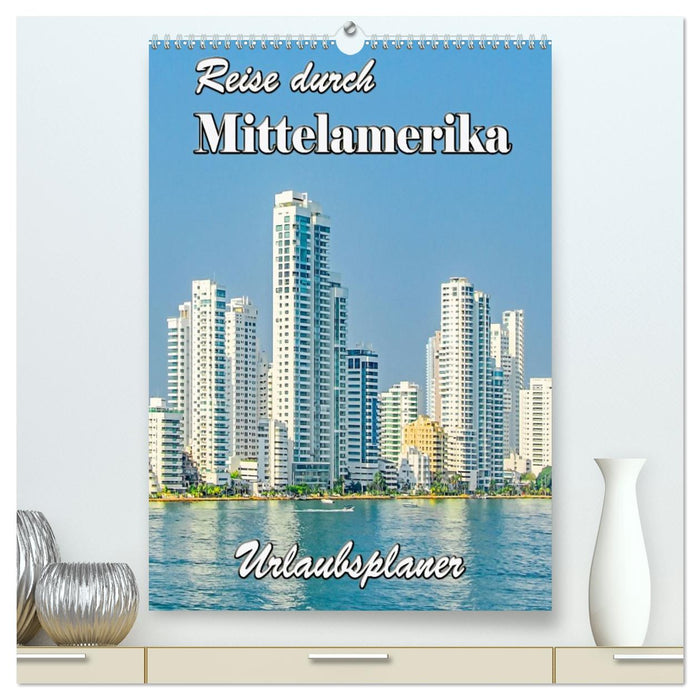 Reise durch Mittelamerika - Urlaubsplaner (CALVENDO Premium Wandkalender 2027)