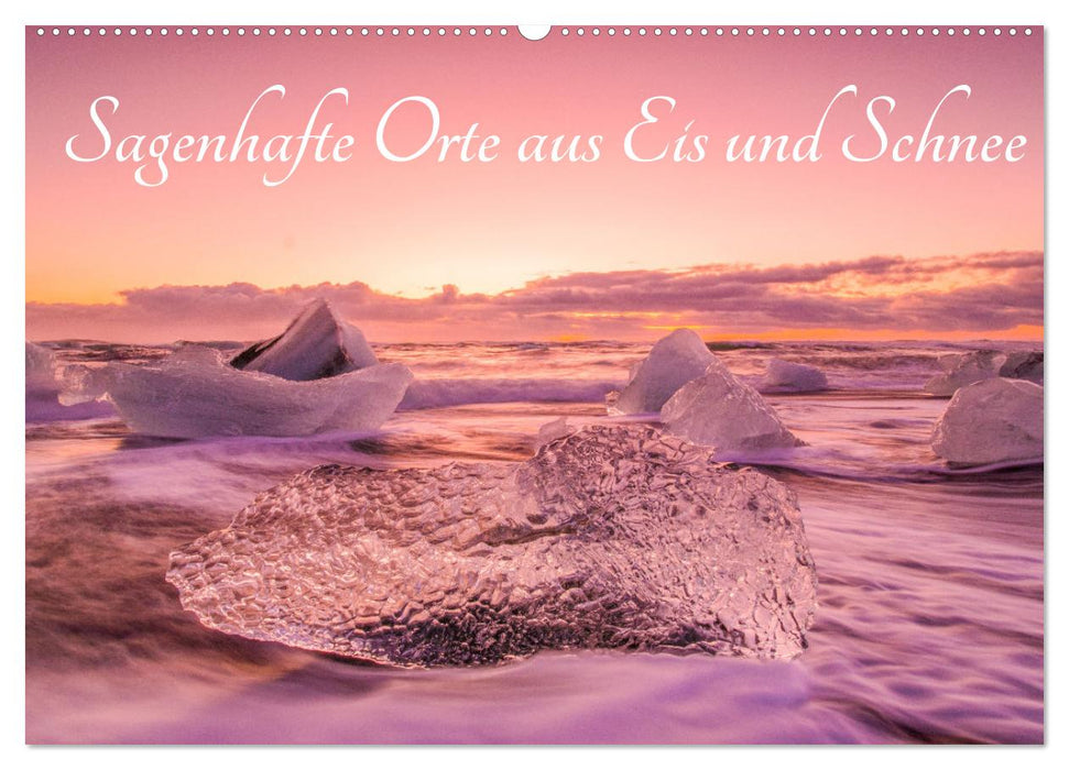 Sagenhafte Orte aus Eis und Schnee (CALVENDO Wandkalender 2027)