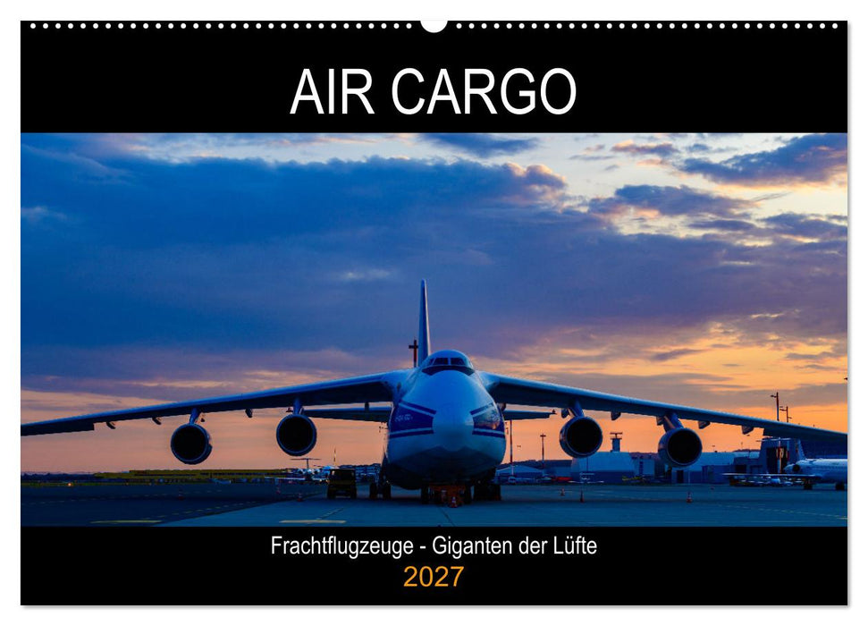 Air Cargo - Frachtflugzeuge, Giganten der Lüfte (CALVENDO Wandkalender 2027)