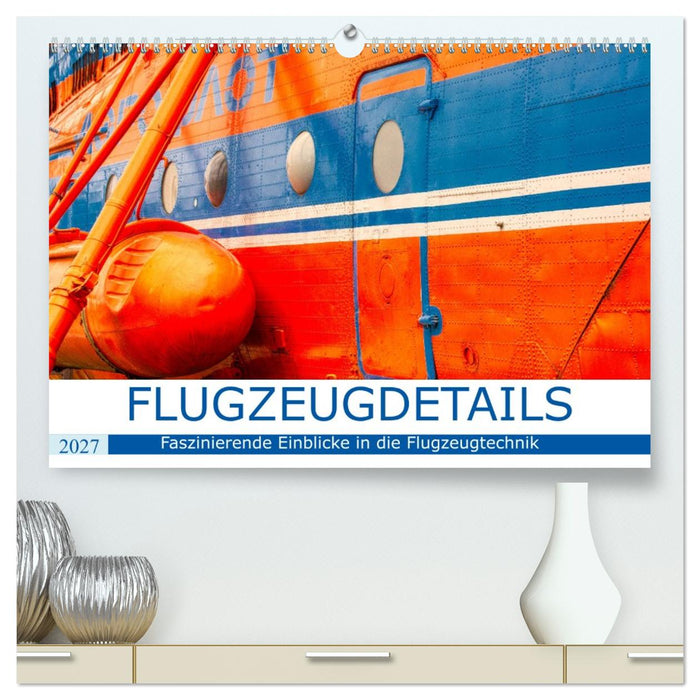 Flugzeugdetails - Faszinierende Einblicke in die Flugzeugtechnik (CALVENDO Premium Wandkalender 2027)