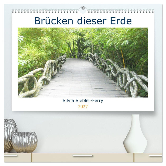 Brücken dieser Erde (CALVENDO Premium Wandkalender 2027)