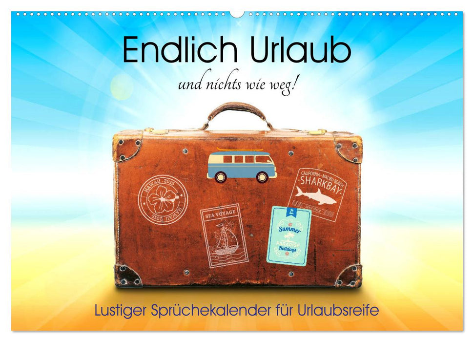 Endlich Urlaub und nichts wie weg! Lustiger Sprüchekalender für Urlaubsreife (CALVENDO Wandkalender 2027)