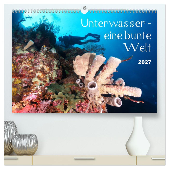 Unterwasser - eine bunte Welt (CALVENDO Premium Wandkalender 2027)