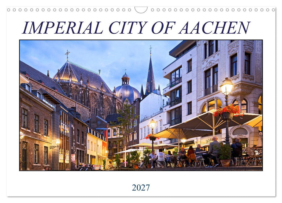 IMPERIAL CITY OF AACHEN (CALVENDO Monthly Calendar 2027)