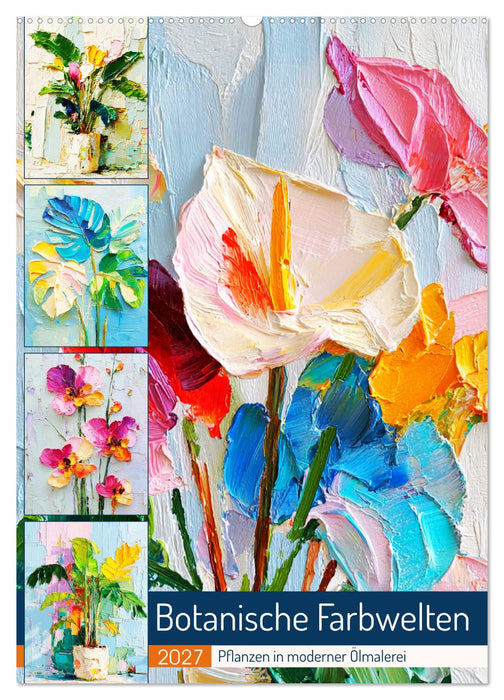 Botanische Farbwelten. Pflanzen in moderner Ölmalerei (CALVENDO Wandkalender 2027)