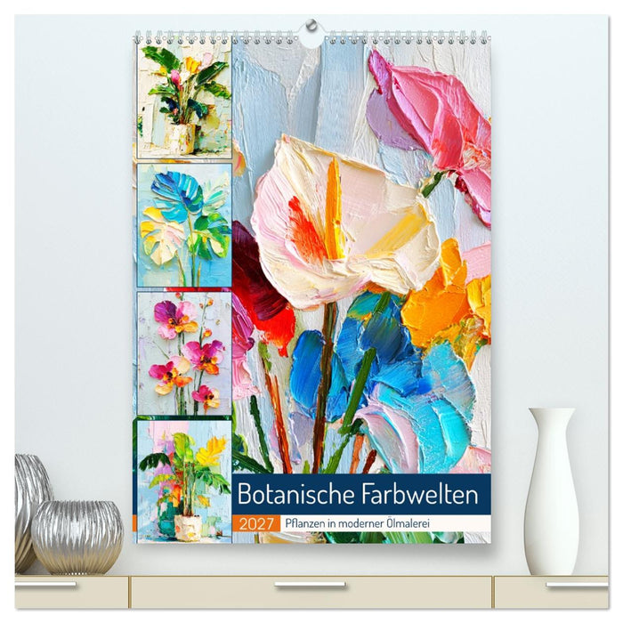 Botanische Farbwelten. Pflanzen in moderner Ölmalerei (CALVENDO Premium Wandkalender 2027)