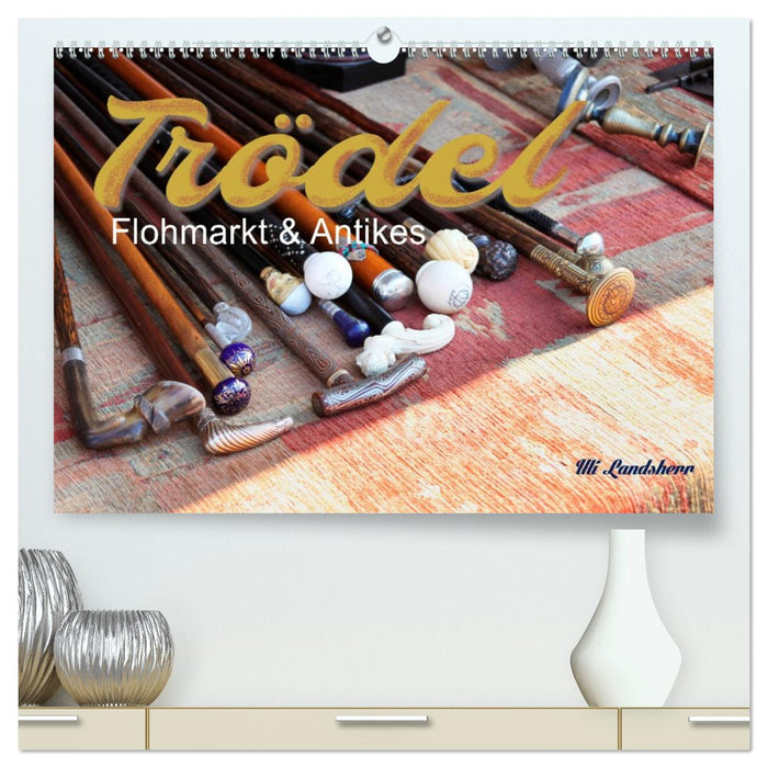 Trödel, Flohmarkt & Antikes (CALVENDO Premium Wandkalender 2027)