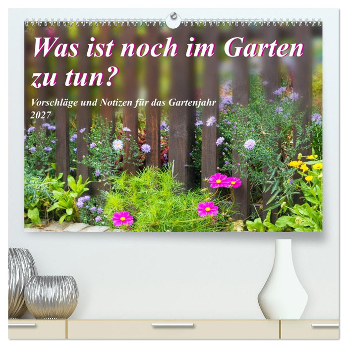 Was ist noch im Garten zu tun? (CALVENDO Premium Wandkalender 2027)