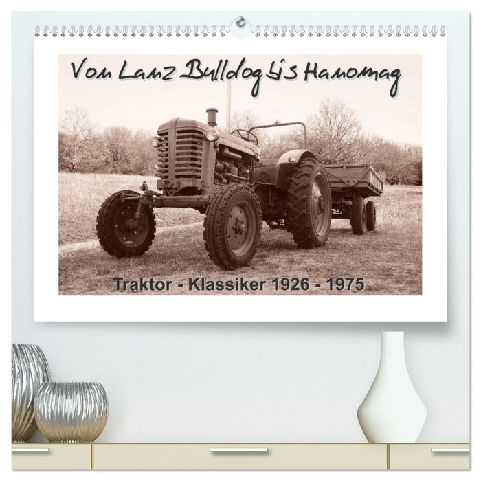 Von Lanz Bulldog bis Hanomag Traktor - Klassiker 1926 - 1975 (CALVENDO Premium Wandkalender 2027)