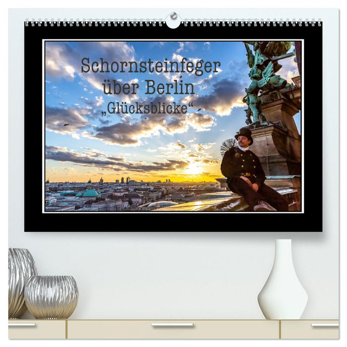 Schornsteinfeger über Berlin - Glücksblicke (CALVENDO Premium Wandkalender 2027)