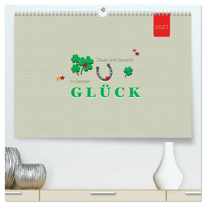 Zitate und Sprüche In Sachen GLÜCK (CALVENDO Premium Wandkalender 2027)