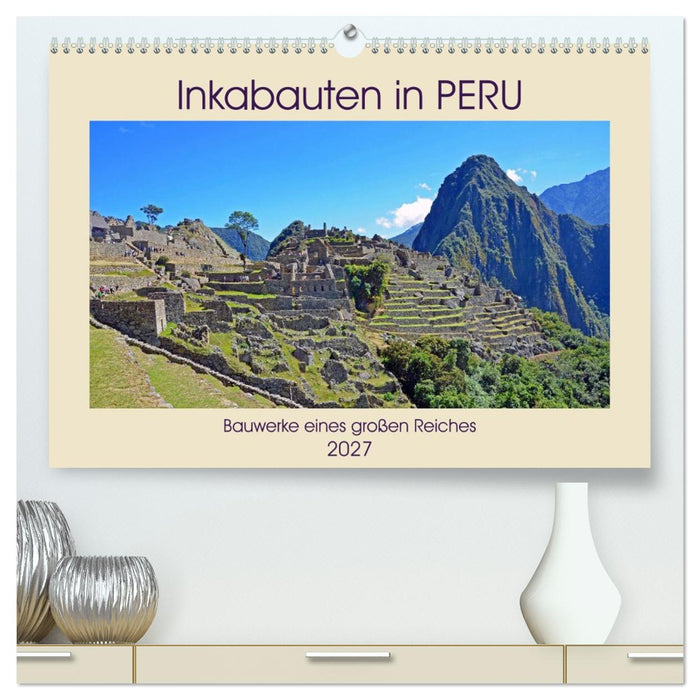 Inkabauten in PERU, Bauwerke eines großen Reiches (CALVENDO Premium Wandkalender 2027)