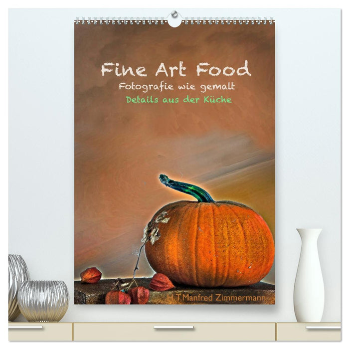 Fine Art Food (CALVENDO Premium Wandkalender 2027)