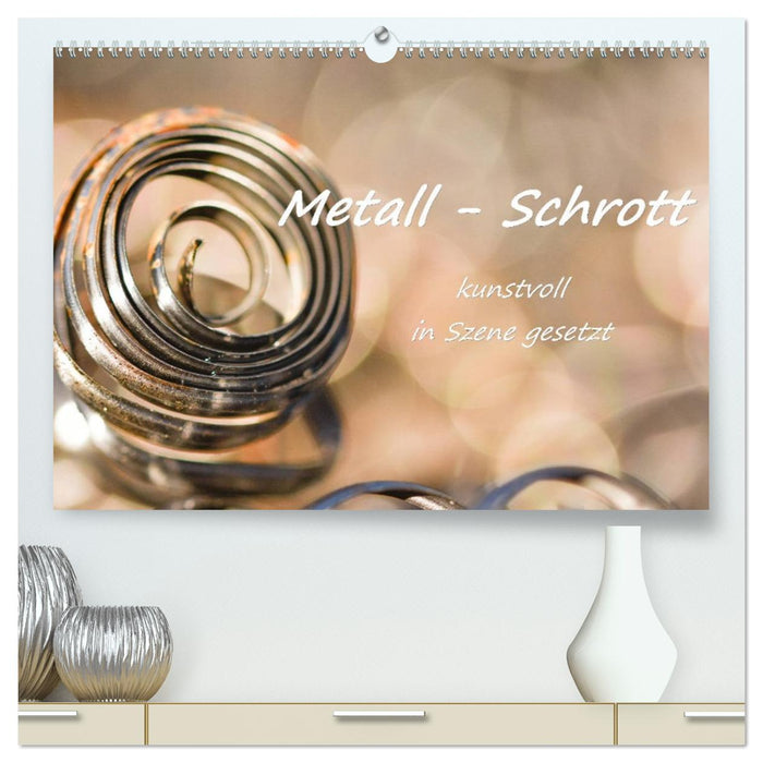 Metall - Schrott kunstvoll in Szene gesetzt (CALVENDO Premium Wandkalender 2027)