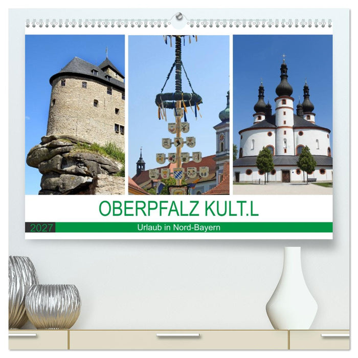 OBERPFALZ KULT.L - Urlaub in Nord-Bayern (CALVENDO Premium Wandkalender 2027)