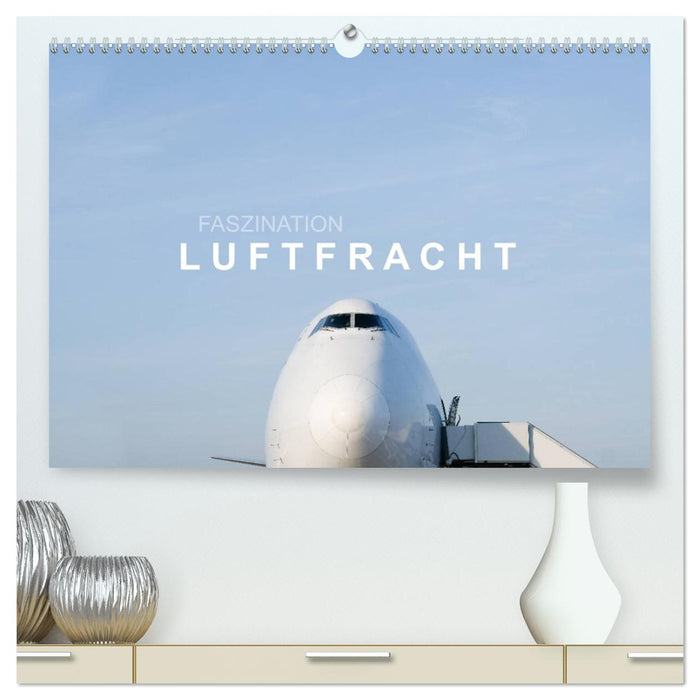 Faszination Luftfracht (CALVENDO Premium Wandkalender 2027)