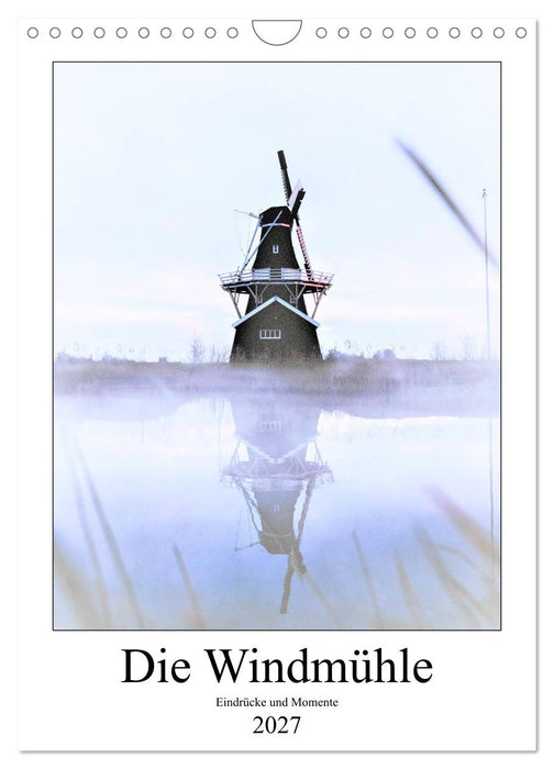 Die Windmühle - Eindrücke und Momente (CALVENDO Wandkalender 2027)