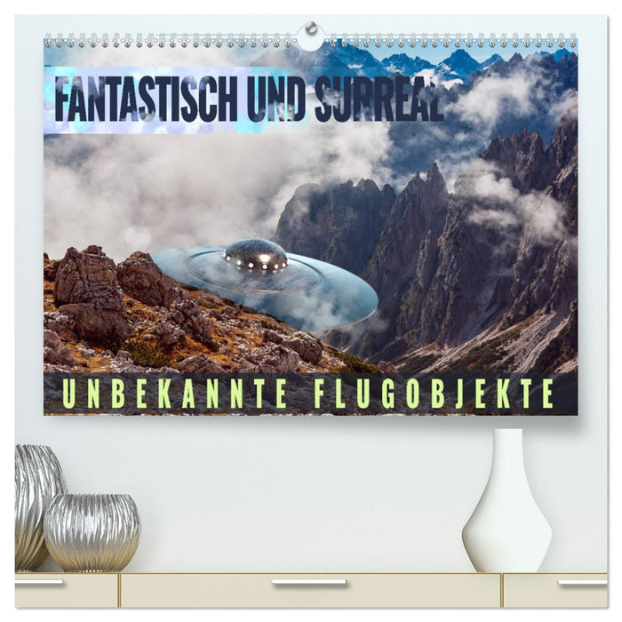 Fantastisch und surreal - unbekannte Flugobjekte (CALVENDO Premium Wandkalender 2027)