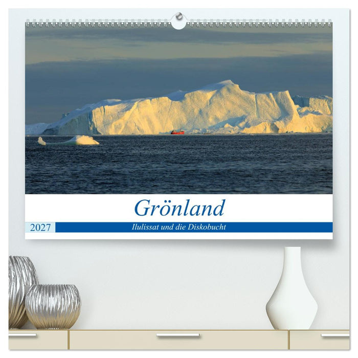 Grönland - Ilulissat und die Diskobucht (CALVENDO Premium Wandkalender 2027)