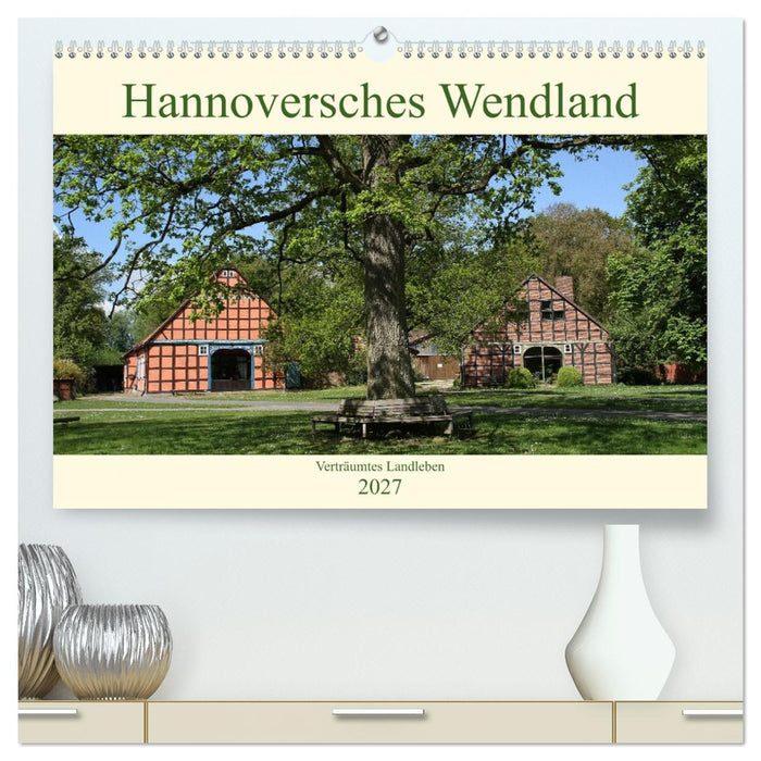 Hannoversches Wendland Verträumtes Landleben (CALVENDO Premium Wandkalender 2027)
