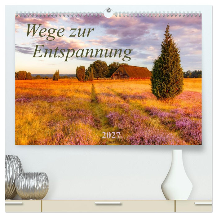 Wege zur Entspannung 2027 (CALVENDO Premium Wandkalender 2027)