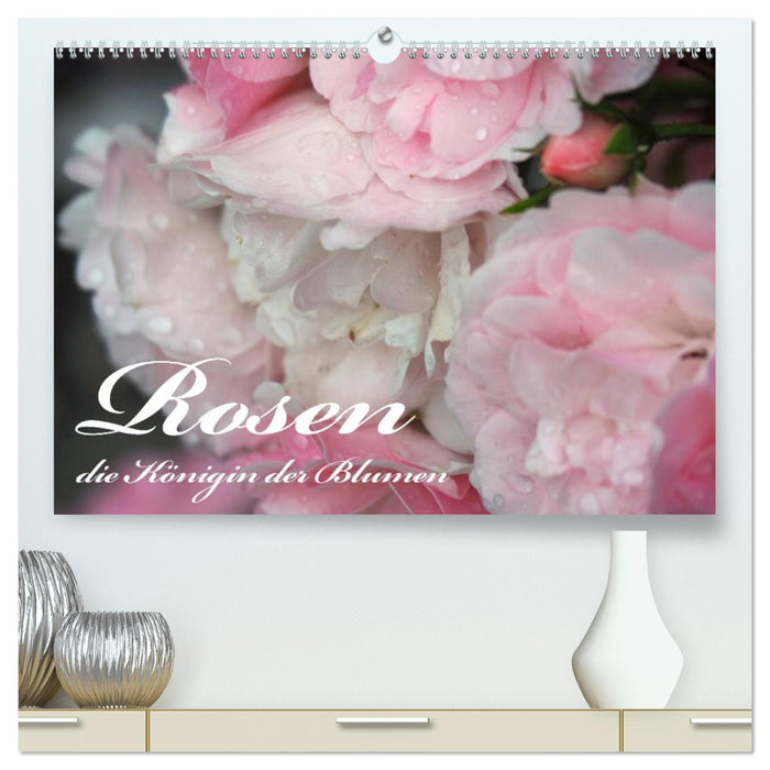 Rosen, die Königin der Blumen (CALVENDO Premium Wandkalender 2027)
