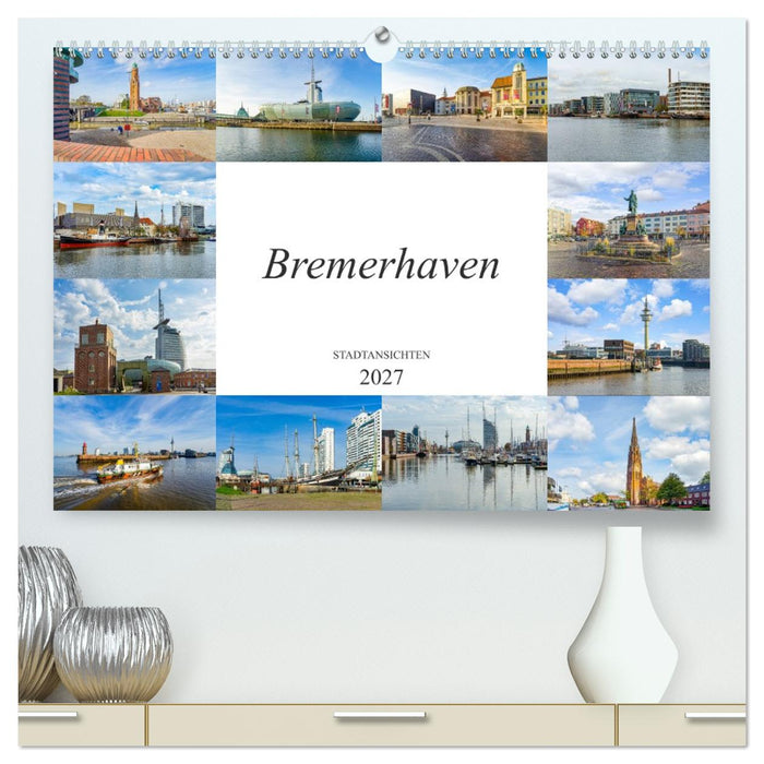 Bremerhaven Stadtansichten (CALVENDO Premium Wandkalender 2027)