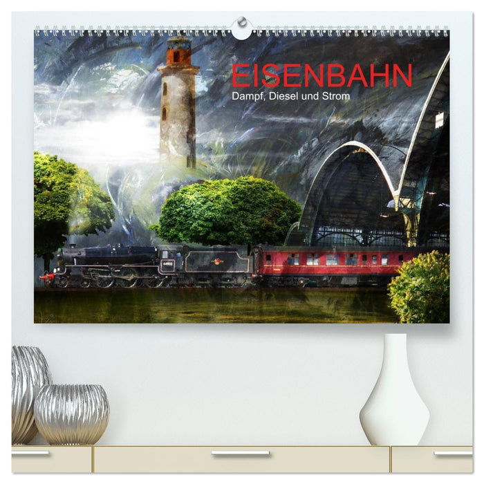 EISENBAHN - Dampf, Diesel und Strom (CALVENDO Premium Wandkalender 2027)