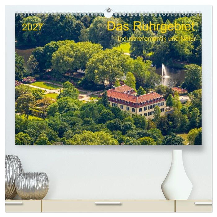 Das Ruhrgebiet Industrieromantik und Natur (CALVENDO Premium Wandkalender 2027)