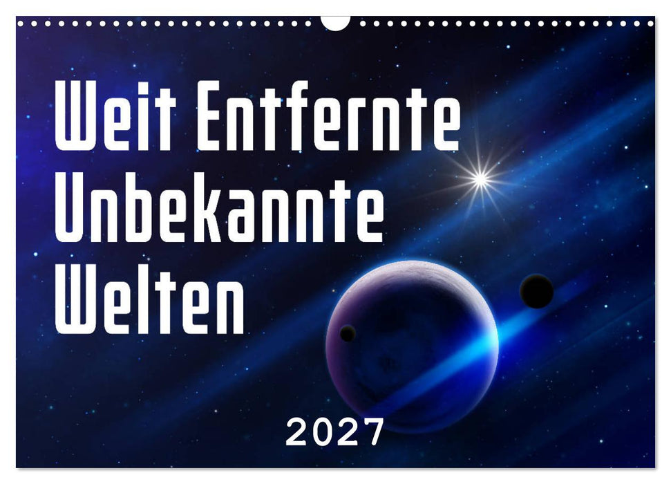Weit entfernte unbekannte Welten (CALVENDO Wandkalender 2027)