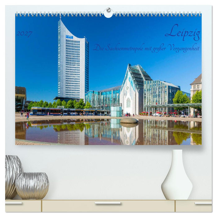 Leipzig Die Sachsenmetropole mit großer Vergangenheit (CALVENDO Premium Wandkalender 2027)