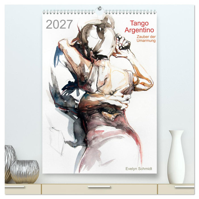 Tango Argentino - Zauber der Umarmung (CALVENDO Premium Wandkalender 2027)