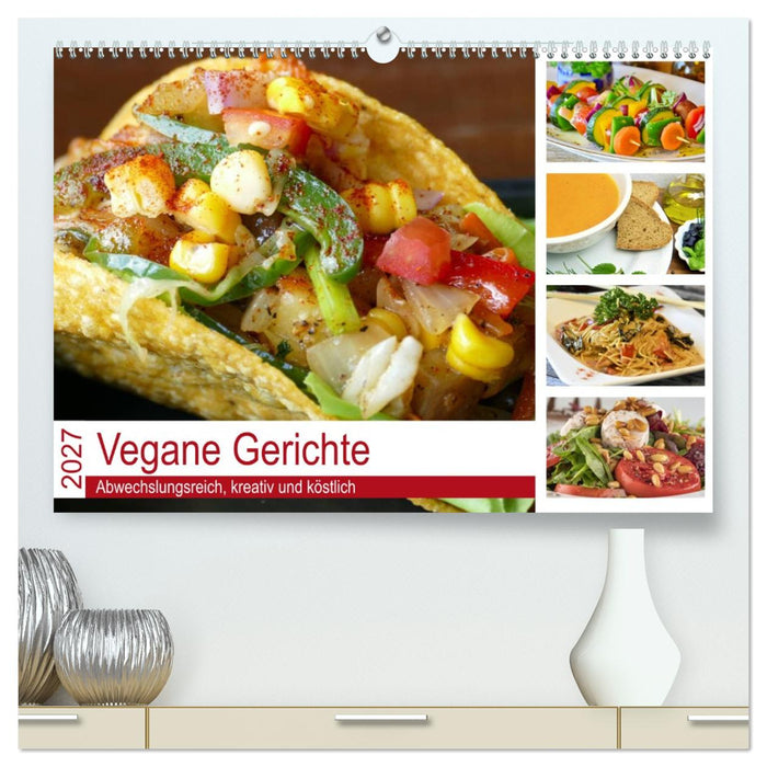 Vegane Gerichte. Abwechslungsreich, kreativ und köstlich (CALVENDO Premium Wandkalender 2027)