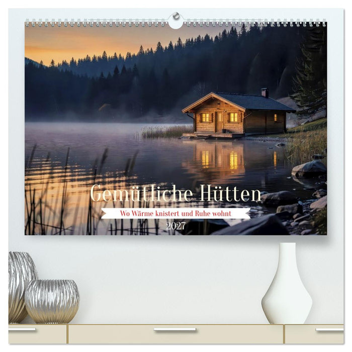Gemütliche Hütten (CALVENDO Premium Wandkalender 2027)