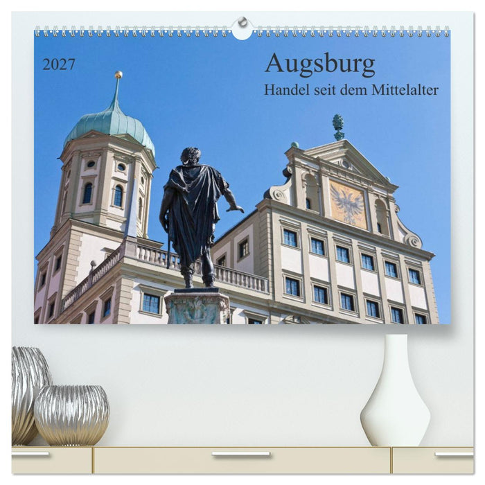 Augsburg Handel seit dem Mittelalter (CALVENDO Premium Wandkalender 2027)
