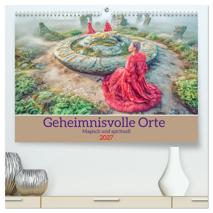 Geheimnisvolle Orte - Magisch und spirituell (CALVENDO Premium Wandkalender 2027)