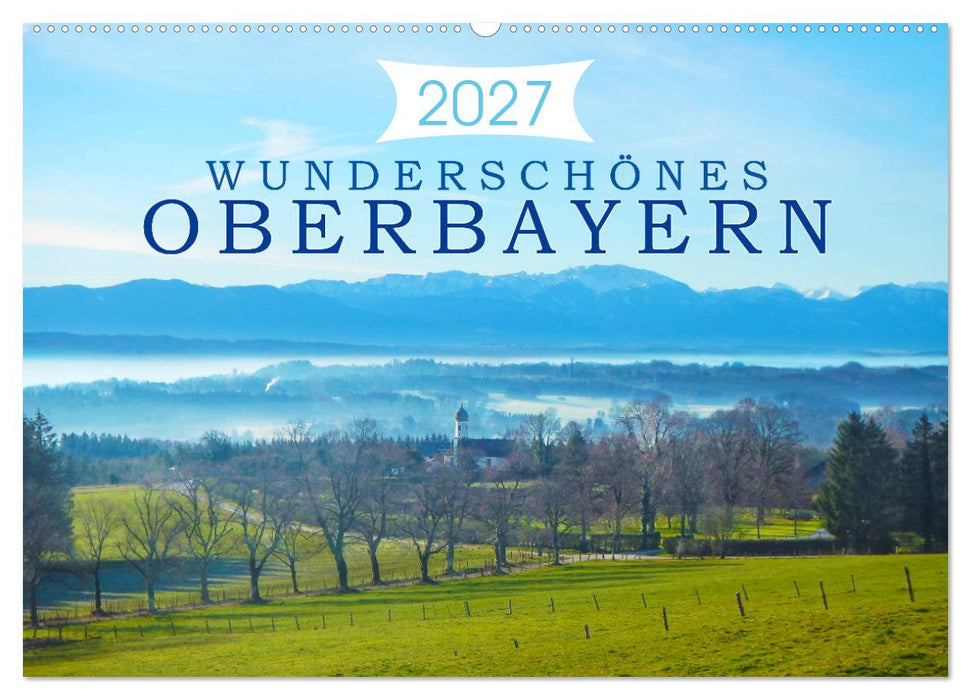 Wunderschönes Oberbayern (CALVENDO Wandkalender 2027)