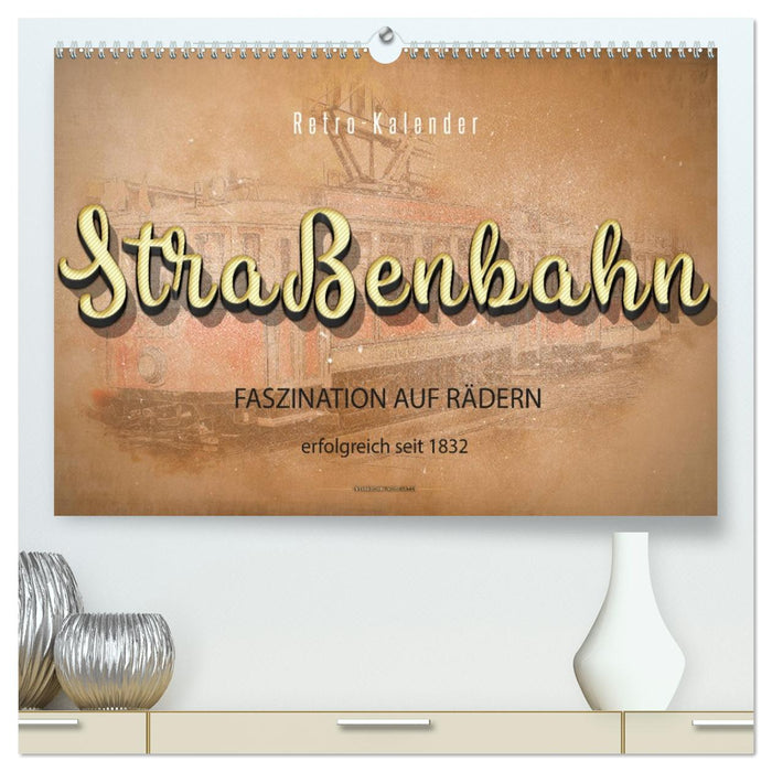 Straßenbahn - Faszination auf Rädern (CALVENDO Premium Wandkalender 2027)