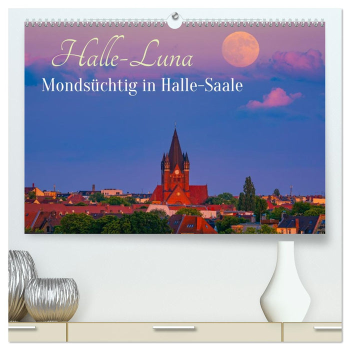 Halle-Luna - Mondsüchtig in Halle-Saale (CALVENDO Premium Wandkalender 2027)