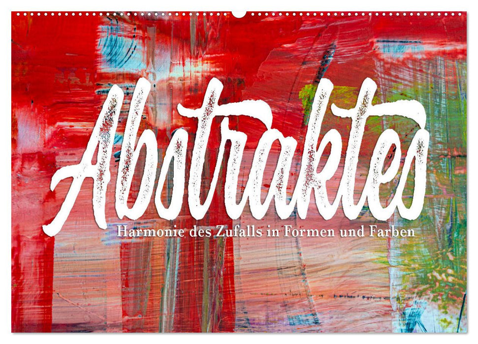 Abstraktes - Harmonie des Zufalls in Formen und Farben (CALVENDO Wandkalender 2027)