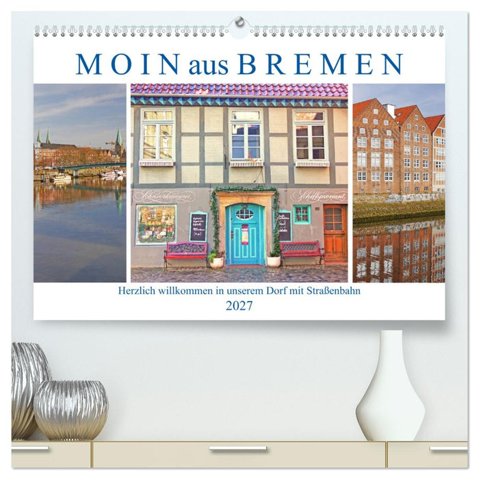 Moin aus Bremen. Herzlich willkommen in unserem Dorf mit Straßenbahn (CALVENDO Premium Wandkalender 2027)