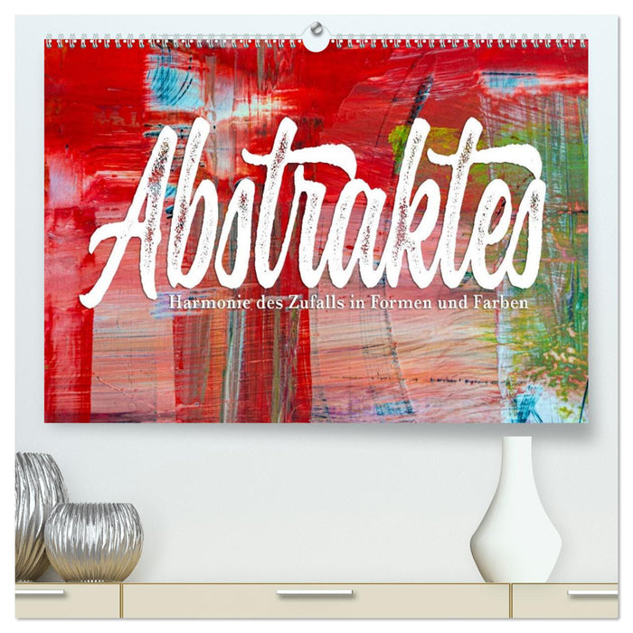 Abstraktes - Harmonie des Zufalls in Formen und Farben (CALVENDO Premium Wandkalender 2027)