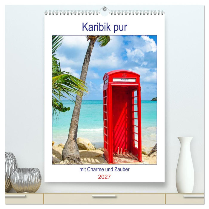 Karibik pur - mit Charme und Zauber (CALVENDO Premium Wandkalender 2027)