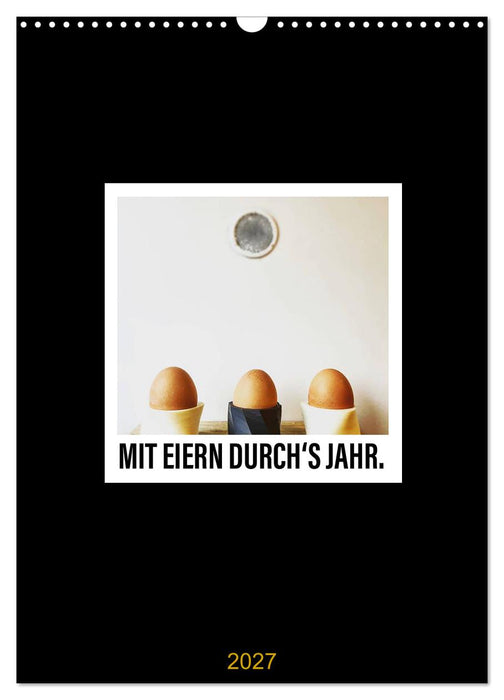 Mit Eiern durch's Jahr. (CALVENDO Wandkalender 2027)