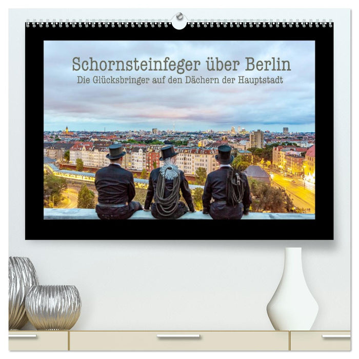 Schornsteinfeger über Berlin - Die Glücksbringer auf den Dächern der Hauptstadt (CALVENDO Premium Wandkalender 2027)