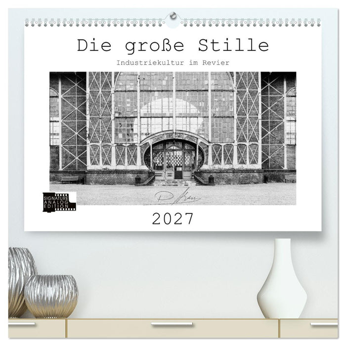Die große Stille – Industriekultur im Revier (CALVENDO Premium Wandkalender 2027)